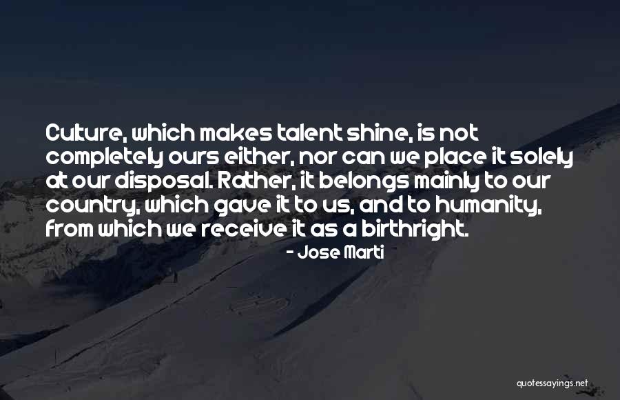 Talent And Culture Quotes By Jose Marti Talent And Culture Quotes By Jose Marti