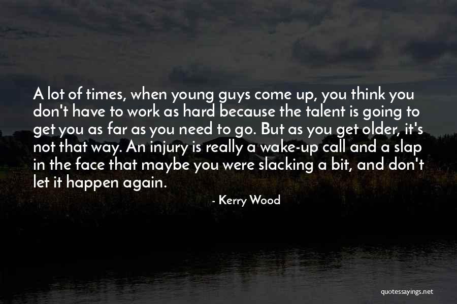 Talent And Hard Work Quotes By Kerry Wood