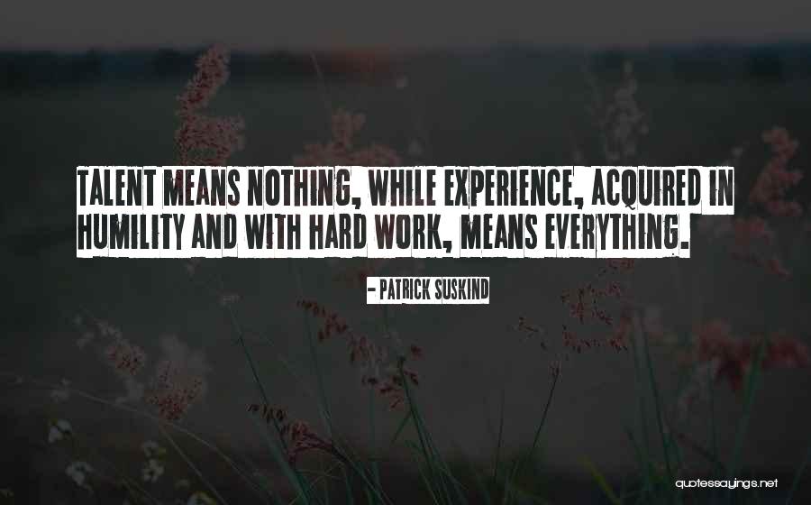 Talent And Hard Work Quotes By Patrick Suskind