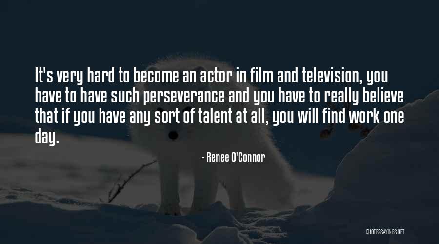 Talent And Hard Work Quotes By Renee O'Connor