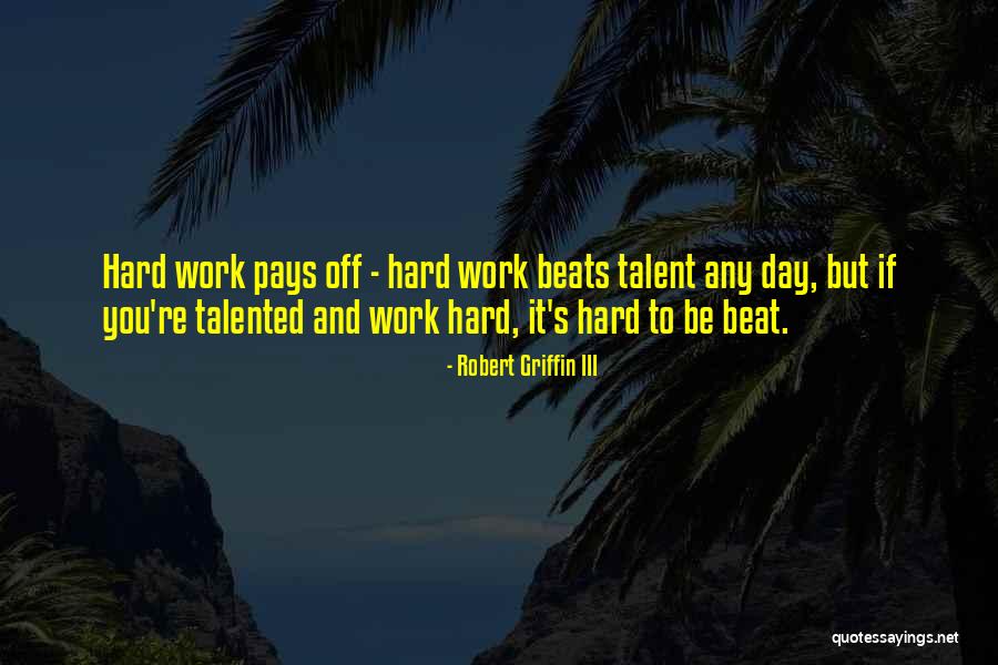 Talent And Hard Work Quotes By Robert Griffin III