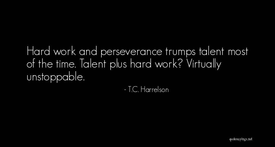 Talent And Hard Work Quotes By T.C. Harrelson