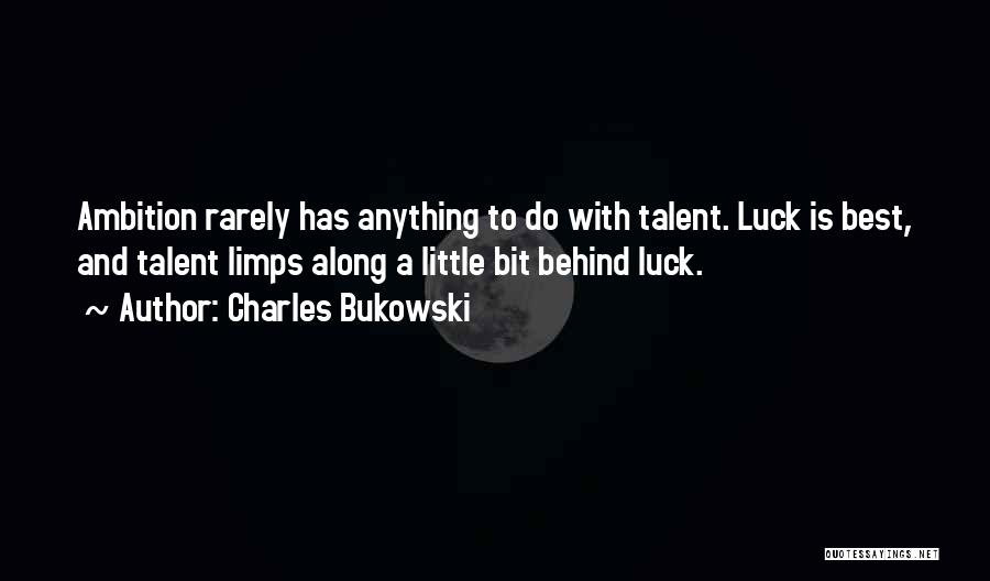 Talent And Luck Quotes By Charles Bukowski