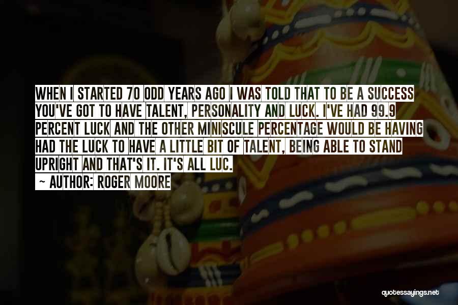 Talent And Luck Quotes By Roger Moore