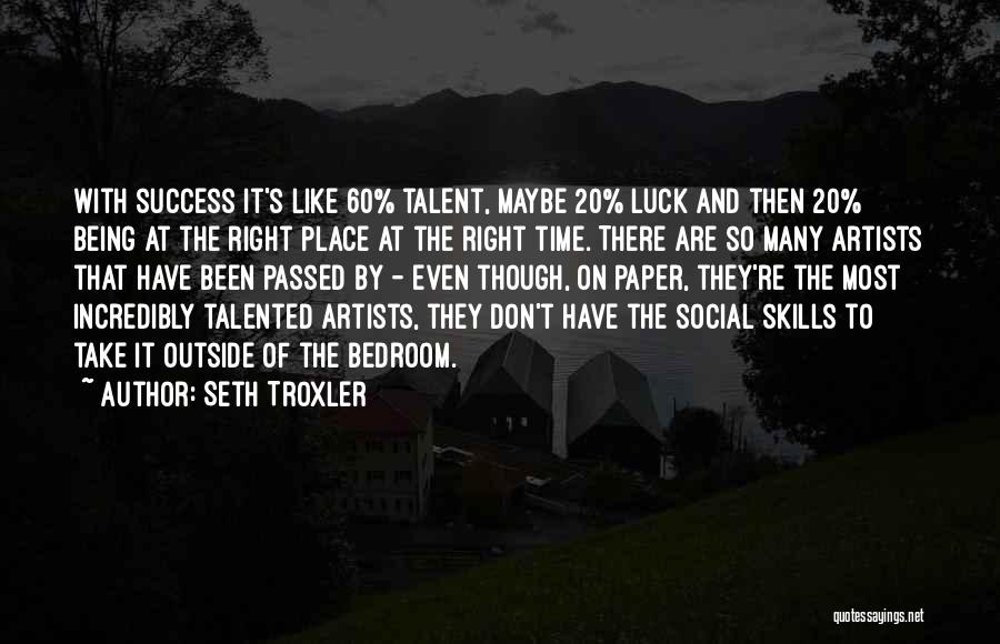 Talent And Luck Quotes By Seth Troxler