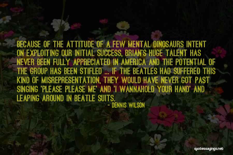 Talent And Success Quotes By Dennis Wilson Talent And Success Quotes By Dennis Wilson