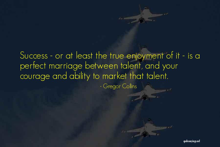 Talent And Success Quotes By Gregor Collins Talent And Success Quotes By Gregor Collins
