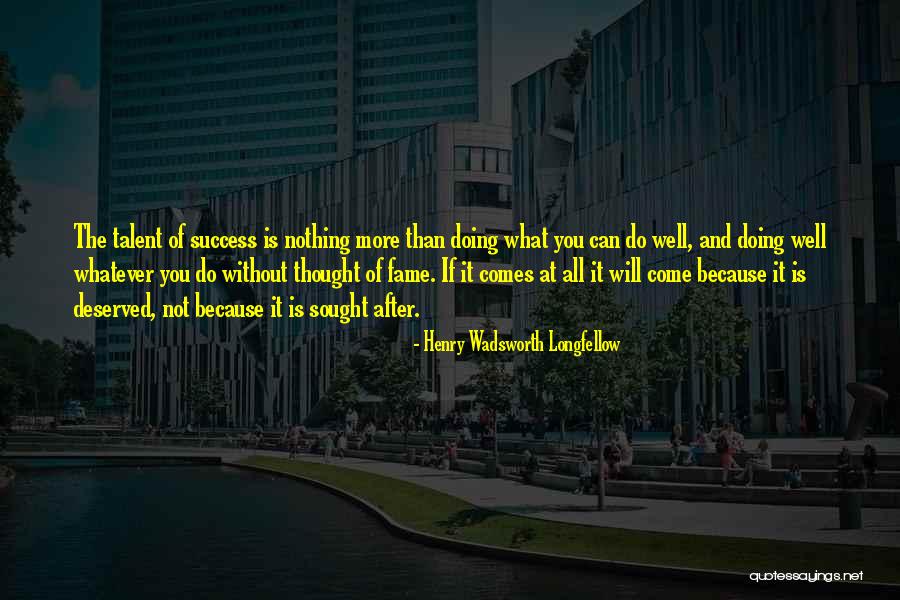 Talent And Success Quotes By Henry Wadsworth Longfellow Talent And Success Quotes By Henry Wadsworth Longfellow