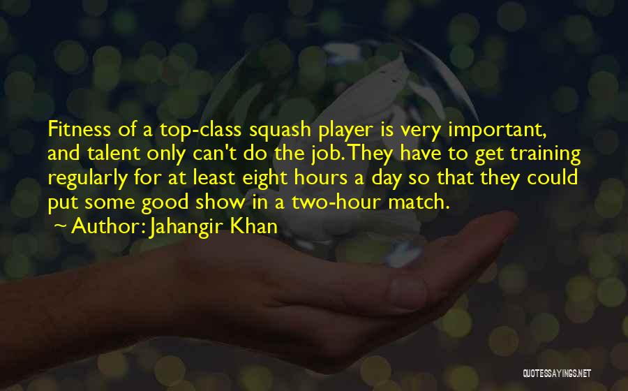 Talent And Training Quotes By Jahangir Khan