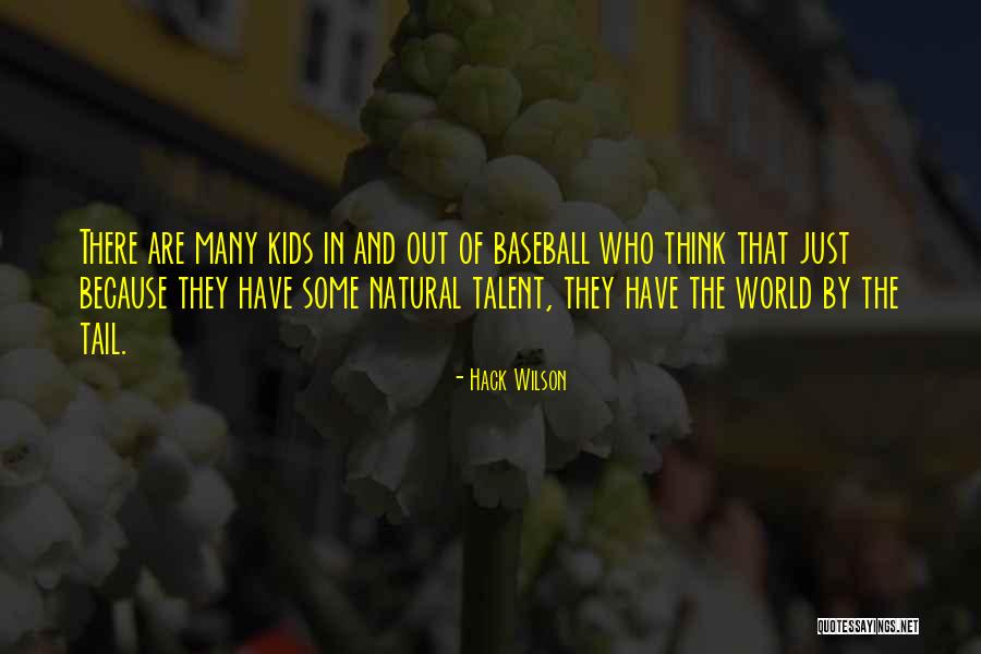 Talent For Kids Quotes By Hack Wilson Talent For Kids Quotes By Hack Wilson