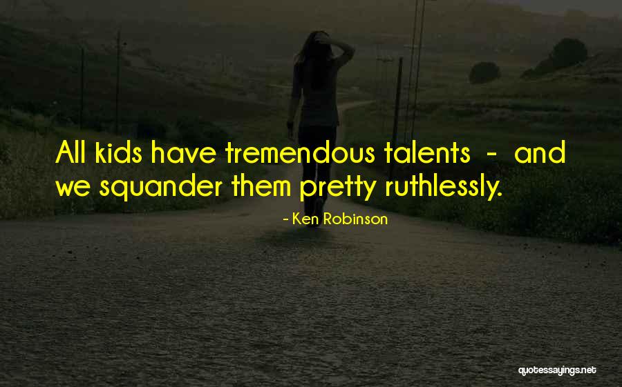 Talent For Kids Quotes By Ken Robinson Talent For Kids Quotes By Ken Robinson