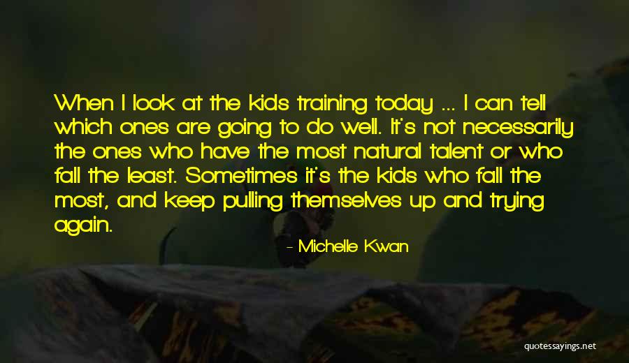 Talent For Kids Quotes By Michelle Kwan Talent For Kids Quotes By Michelle Kwan