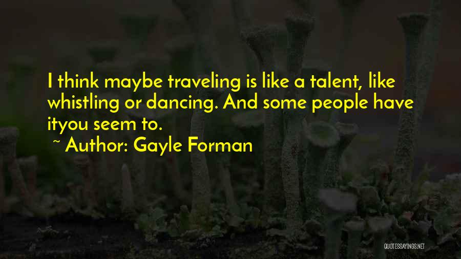 Talent In Dancing Quotes By Gayle Forman