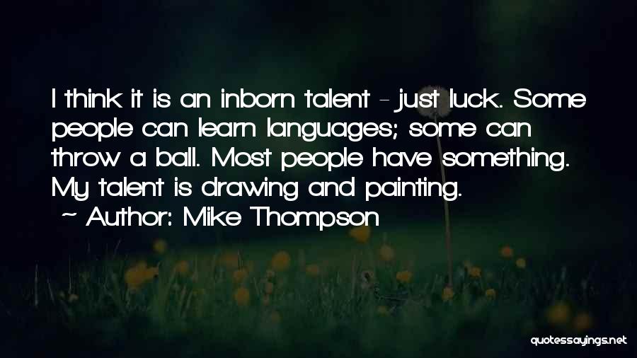 Talent In Drawing Quotes By Mike Thompson
