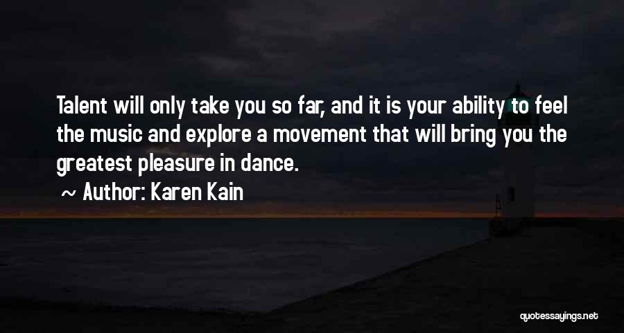 Talent In Music Quotes By Karen Kain