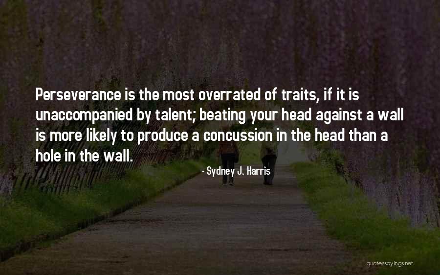 Talent Is Overrated Quotes By Sydney J. Harris Talent Is Overrated Quotes By Sydney J. Harris