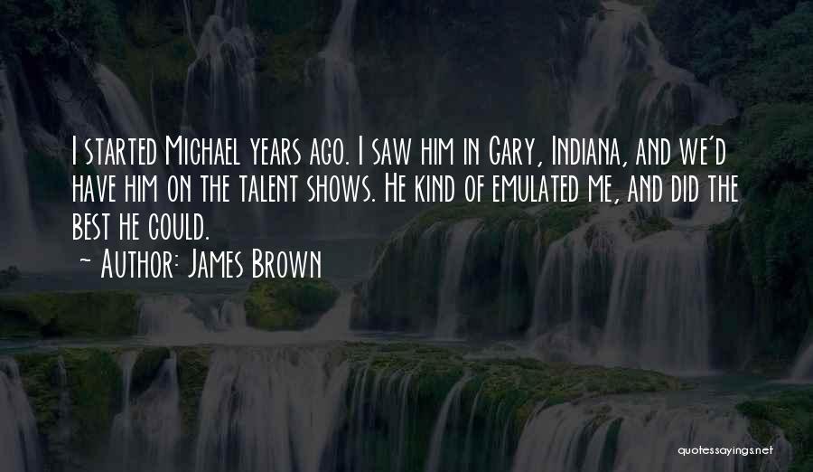 Talent Shows Quotes By James Brown