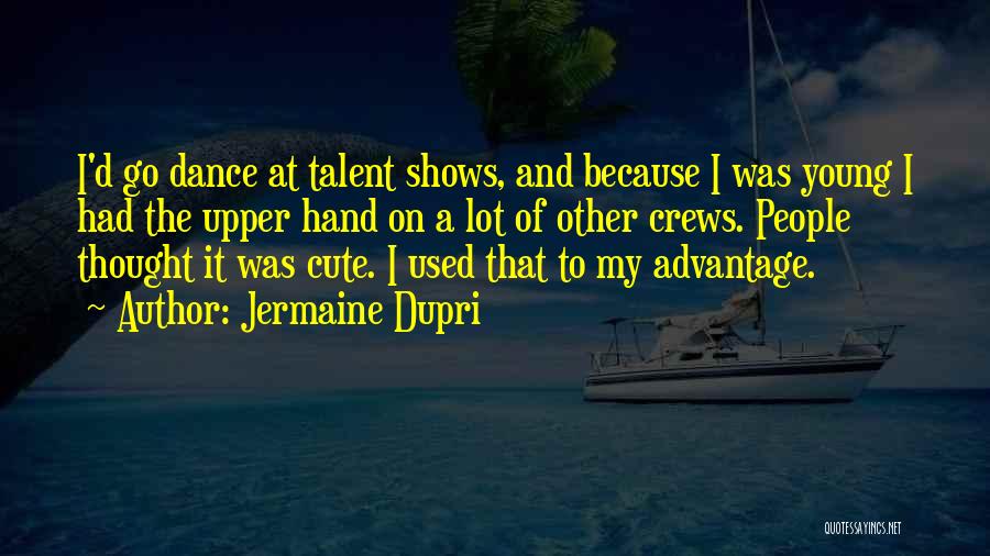 Talent Shows Quotes By Jermaine Dupri