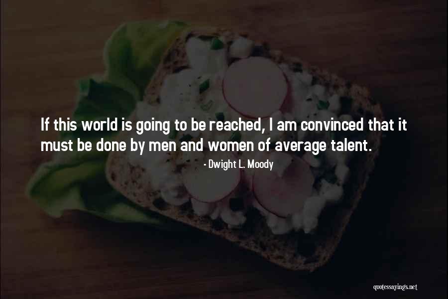 Talent World Quotes By Dwight L. Moody Talent World Quotes By Dwight L. Moody