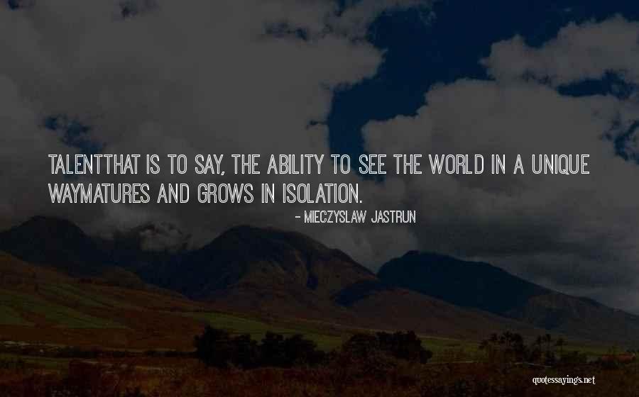Talent World Quotes By Mieczyslaw Jastrun Talent World Quotes By Mieczyslaw Jastrun