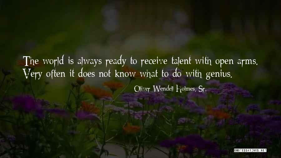 Talent World Quotes By Oliver Wendell Holmes, Sr. Talent World Quotes By Oliver Wendell Holmes, Sr.