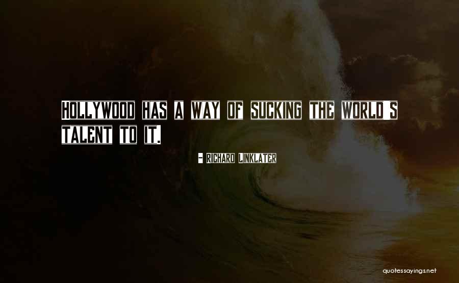 Talent World Quotes By Richard Linklater Talent World Quotes By Richard Linklater