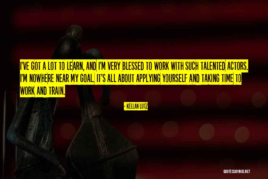 Talented Actors Quotes By Kellan Lutz