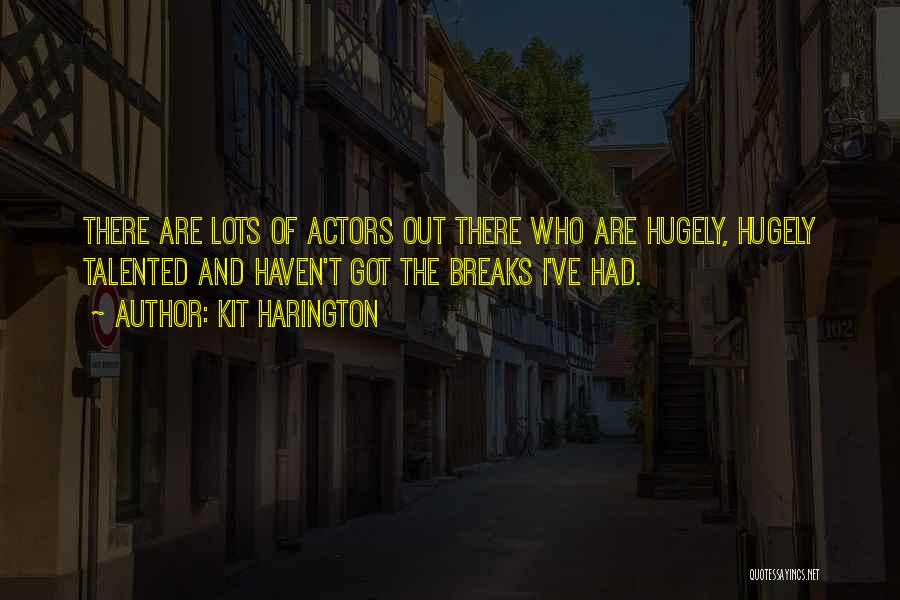 Talented Actors Quotes By Kit Harington Talented Actors Quotes By Kit Harington