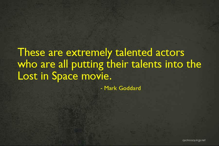 Talented Actors Quotes By Mark Goddard