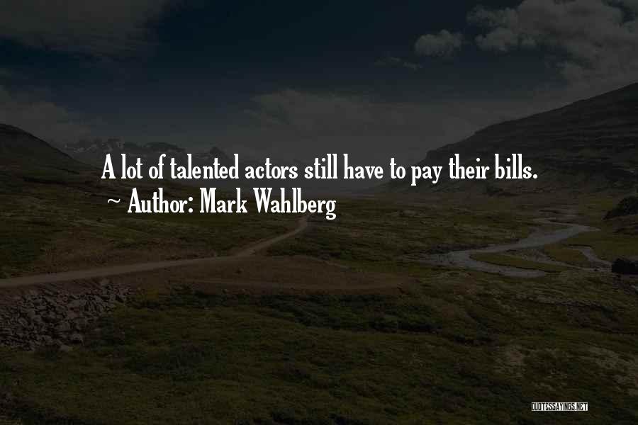 Talented Actors Quotes By Mark Wahlberg