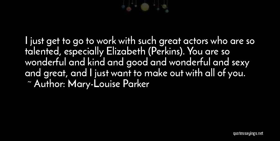 Talented Actors Quotes By Mary-Louise Parker