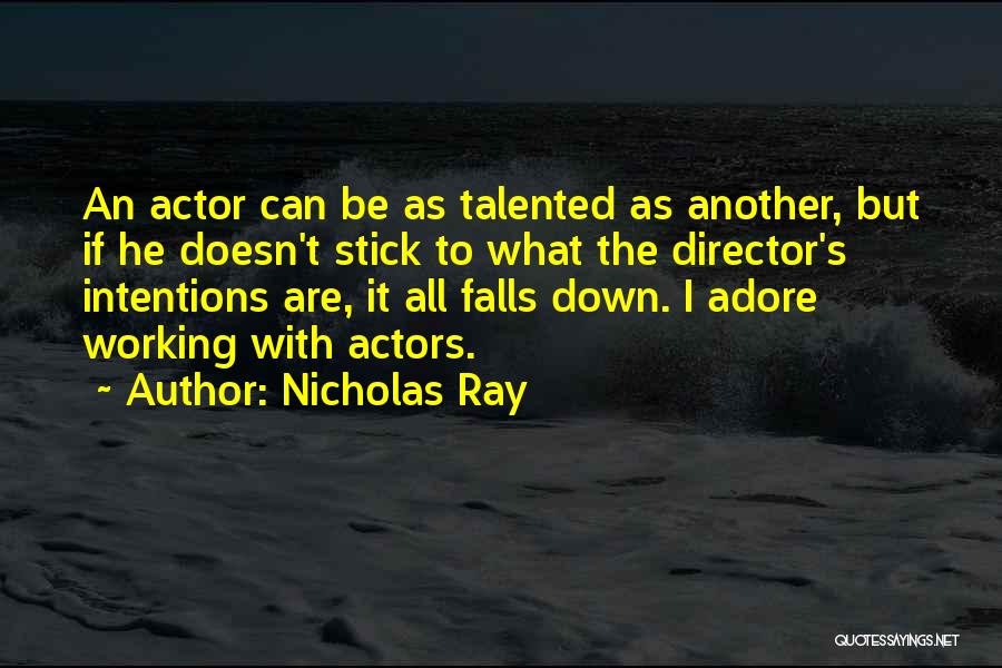 Talented Actors Quotes By Nicholas Ray