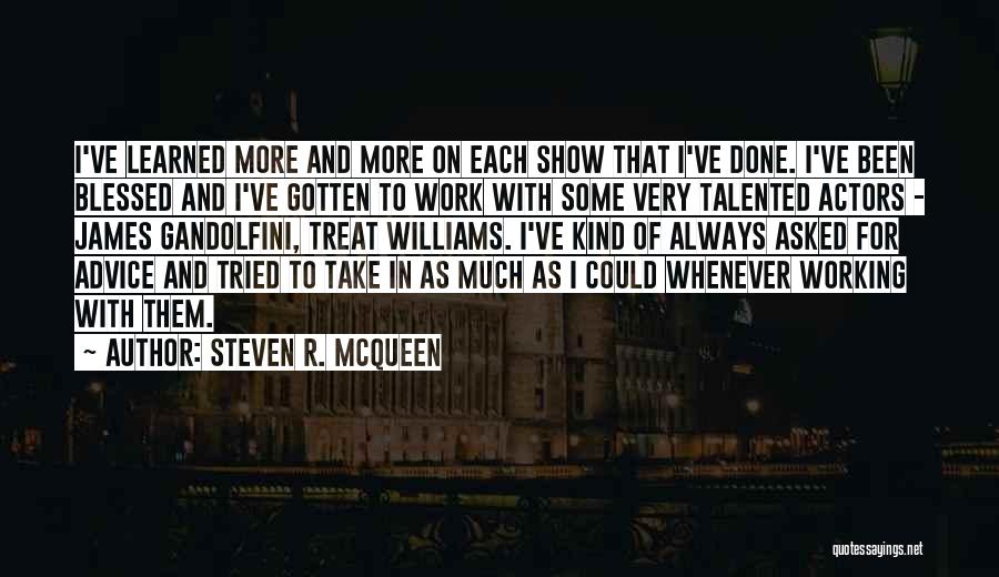 Talented Actors Quotes By Steven R. McQueen