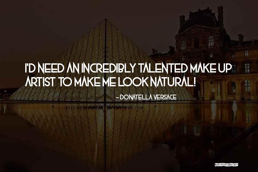 Talented Artist Quotes By Donatella Versace Talented Artist Quotes By Donatella Versace