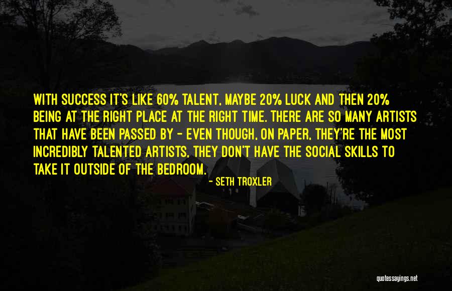 Talented Artist Quotes By Seth Troxler Talented Artist Quotes By Seth Troxler