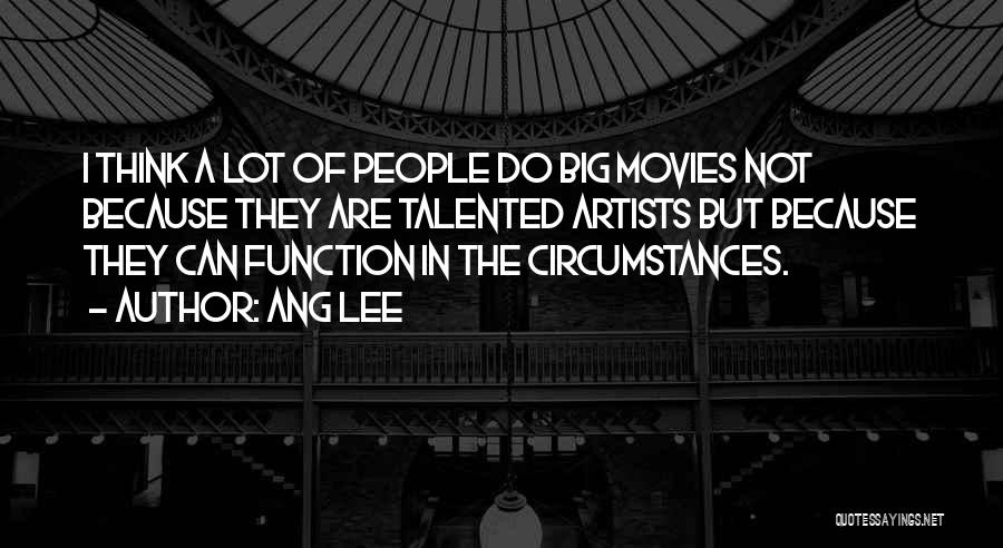 Talented Artists Quotes By Ang Lee