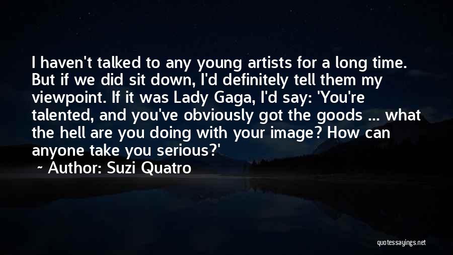 Talented Artists Quotes By Suzi Quatro