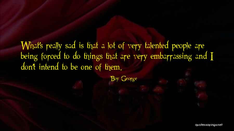 Talented People Quotes By Boy George Talented People Quotes By Boy George