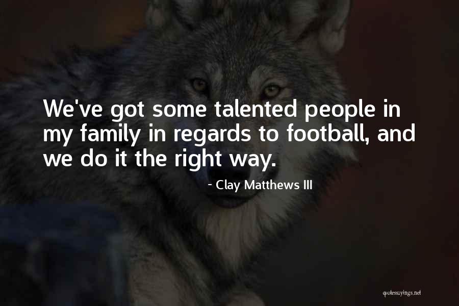Talented People Quotes By Clay Matthews III Talented People Quotes By Clay Matthews III
