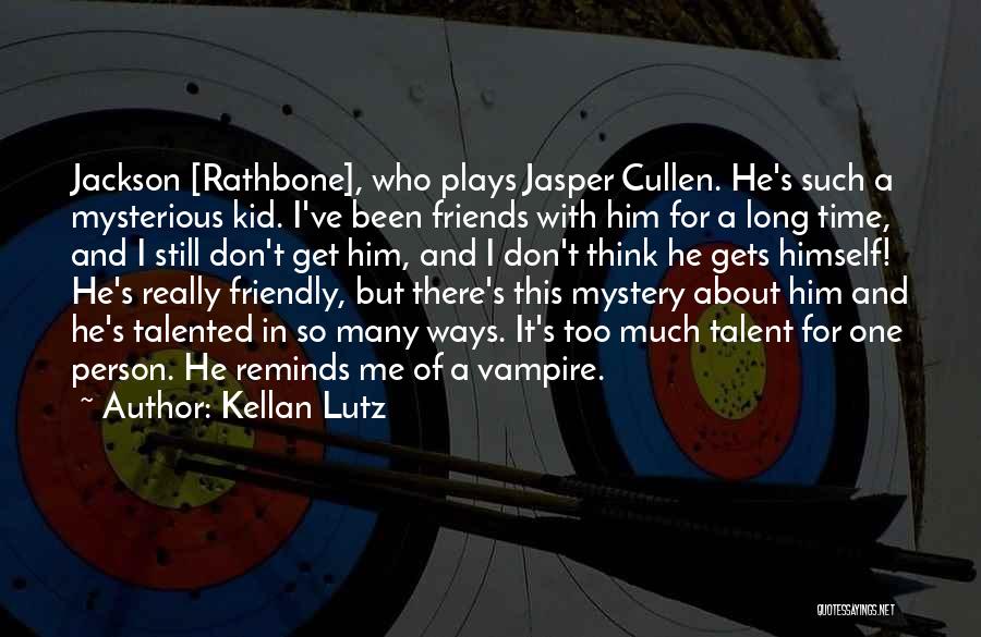 Talented Person Quotes By Kellan Lutz