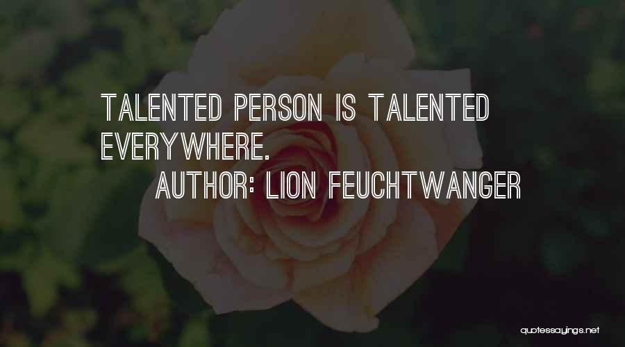 Talented Person Quotes By Lion Feuchtwanger