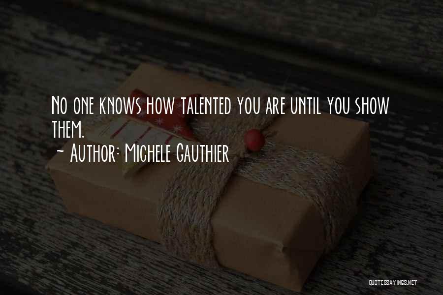 Talented Quotes By Michele Gauthier
