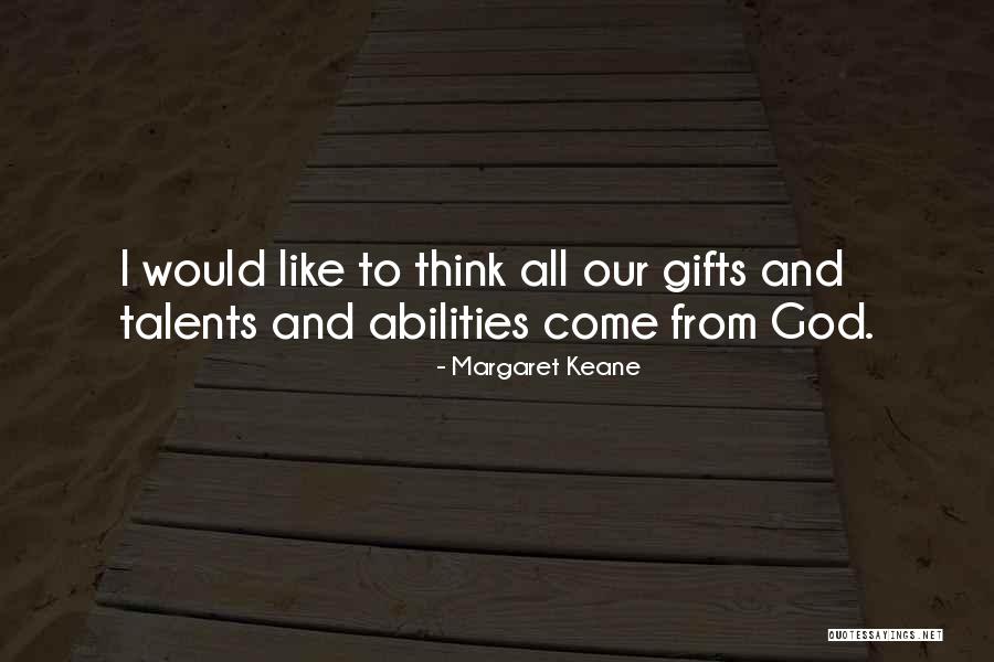 Talents And Abilities Quotes By Margaret Keane Talents And Abilities Quotes By Margaret Keane