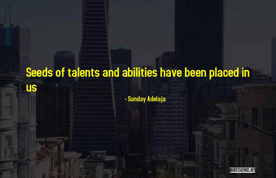 Talents And Abilities Quotes By Sunday Adelaja Talents And Abilities Quotes By Sunday Adelaja