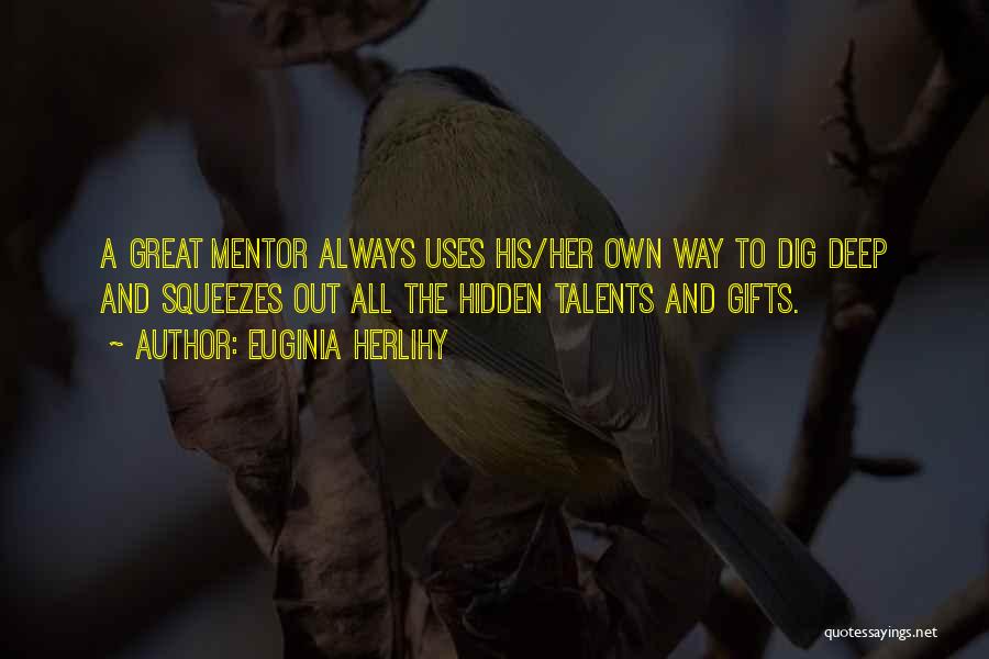 Talents And Gifts Quotes By Euginia Herlihy