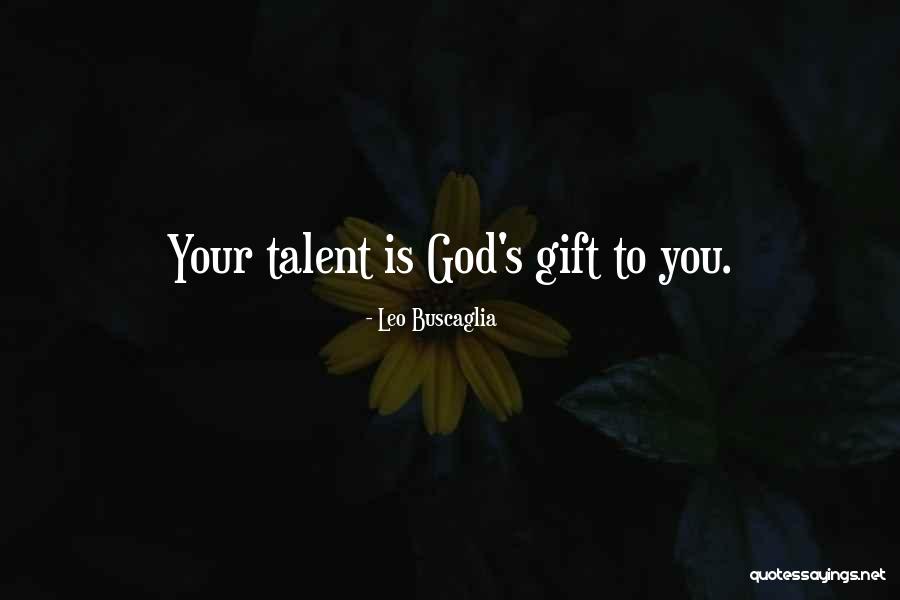 Talents And Gifts Quotes By Leo Buscaglia