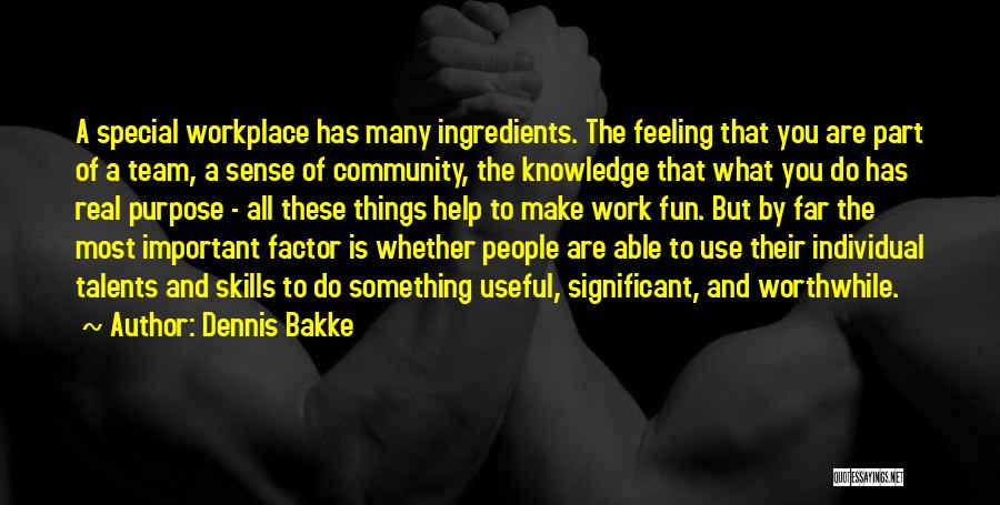 Talents And Skills Quotes By Dennis Bakke