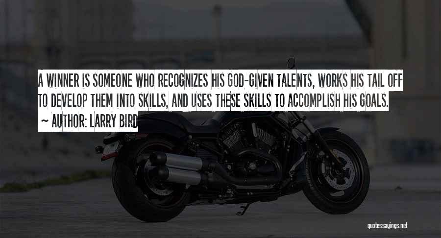 Talents And Skills Quotes By Larry Bird