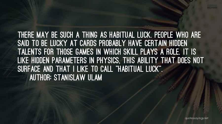 Talents And Skills Quotes By Stanislaw Ulam