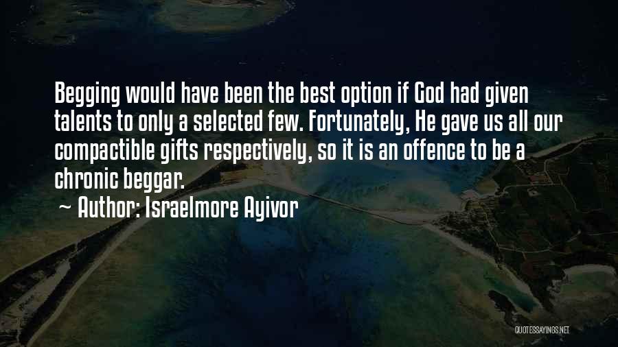 Talents Given By God Quotes By Israelmore Ayivor